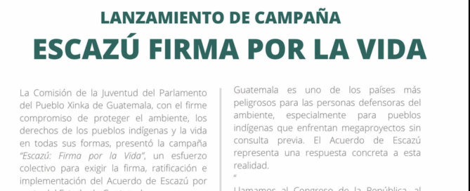 Image of a campaign poster titled “Escazú: Sign for Life,” launched by the Youth Commission of the Parliament of the Xinka People of Guatemala. The poster is divided into two columns of text. It explains that the campaign demands the Guatemalan State to sign, ratify, and implement the Escazú Agreement, highlighting its importance in protecting environmental defenders, ensuring public participation, and guaranteeing access to information. At the bottom, the date “July 11, 2025” is shown. On the right side, there is an illustration of a young woman in profile speaking into a microphone. She has long loose hair, wears earrings, and carries a shoulder bag, set against a circular yellow and green background. The campaign’s slogan is #SignForLife. / Imagen del cartel de lanzamiento de la campaña “Escazú Firma por la Vida”, impulsada por la Comisión de la Juventud del Parlamento del Pueblo Xinka de Guatemala. El cartel está dividido en dos columnas con texto. Explica que la campaña exige al Estado de Guatemala la firma, ratificación e implementación del Acuerdo de Escazú, y resalta su importancia para proteger a defensores ambientales, garantizar la participación ciudadana y el acceso a la información. Al pie del cartel aparece la fecha: 11 de julio de 2025. A la derecha, hay una ilustración de una mujer joven de perfil hablando por un micrófono, con el cabello suelto, aretes y una mochila al hombro, sobre un fondo circular amarillo y verde. El lema de la campaña es: #FirmaPorLaVida.