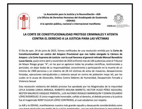 AJR and ODHAG Statement: Constitutional Court protects criminals, denies victims justice // Comunicado de AJR y ODHAG: Corte de Constitucionalidad protege criminales, niega justicia a víctimas