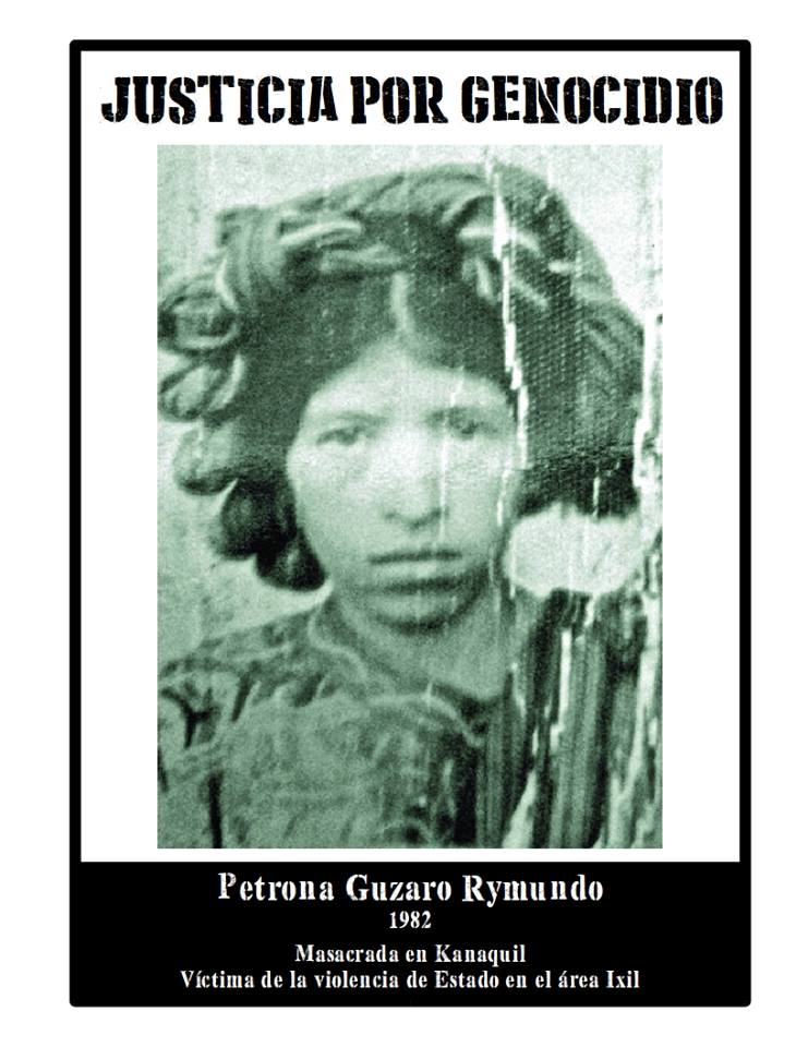 English: Poster that reads "Justice for Genocide" across the top in Spanish with a picture of Petrona Guzaro Rymundo on most of the page. At the bottom it says Petrona Guzaro Rymundo, 1982, Masacrada en Kanaquil, Víctima de la violencia de Estado en el área Ixil. This means Petrona Guzaro Rymundo, 1982, Massacred in Kanaquil, victim of the State violence in the Ixil area. Español: Afiche que dice "Justicia por Genocidio" en la parte superior en español con una foto de Petrona Guzaro Rymundo en la mayor parte de la página. Al pie dice Petrona Guzaro Rymundo, 1982, Masacrada en Kanaquil, Víctima de la violencia de Estado en el área Ixil.