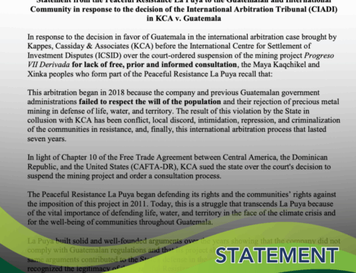 Statement from the Peaceful Resistance La Puya on the ICSID Decision in KCA v. Guatemala / Comunicado de la Resistencia Pacífica La Puya sobre la decisión del CIADI en el caso KCA vs. Guatemala