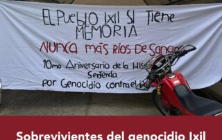 Arriba se lee en letras blancas nunca mas rios de sangre y abjo sobrevivientes del genocidio ixil testifican en Nebaj. En la imagen hay una manta que dice en letras letras el pueblo ixil si tienen meoria, en letras rojas nunca mas rios de sangre, luego letras negras mas pequeñas, decimo aniversario de la y una motocicleta roja