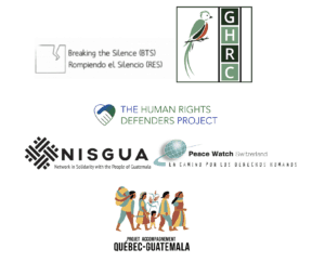 signatures by six international organizations: Human Rights Defenders Project Network in Solidarity with the People of Guatemala (NISGUA) Peace Watch Switzerland Maritimes-Guatemala Breaking the Silence Network Guatemala Human Rights Commission Proyecto Acompañamiento Quebec-Guatemala